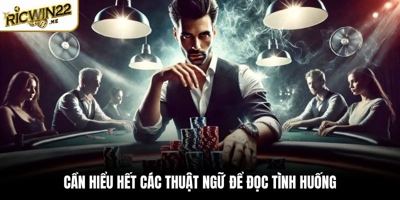 Cần hiểu hết các thuật ngữ để đọc tình huống