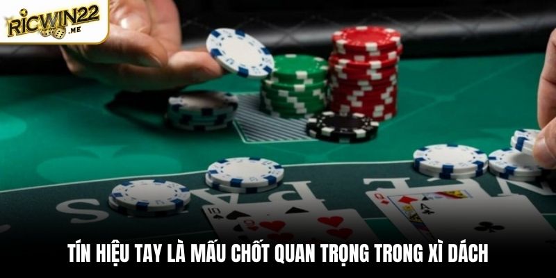 Tín hiệu tay là mấu chốt quan trọng trong Xì Dách