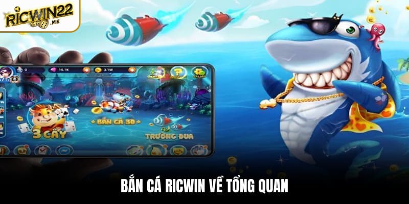 Bắn Cá Ricwin về tổng quan
