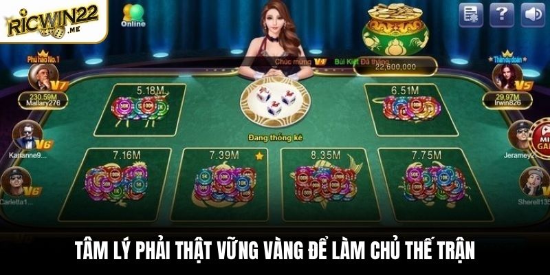 Tâm lý phải thật vững vàng để làm chủ thế trận