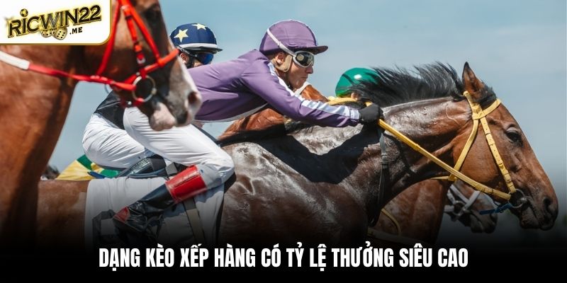 Dạng kèo xếp hàng có tỷ lệ thưởng siêu cao