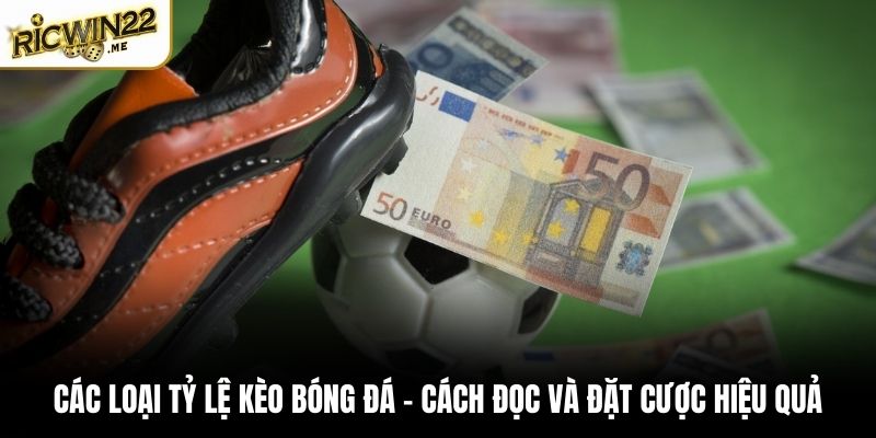 Các loại tỷ lệ kèo bóng đá