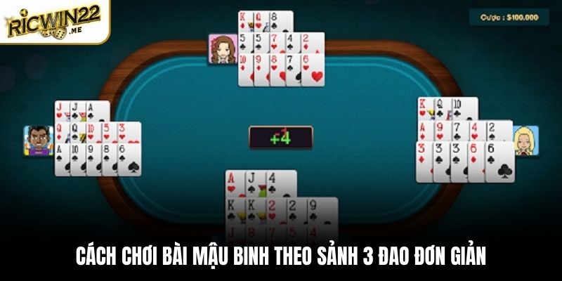 Cách chơi bài Mậu Binh theo sảnh 3 đao đơn giản