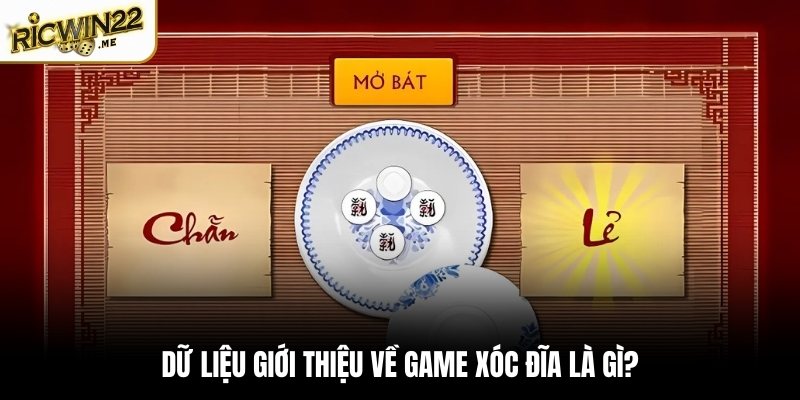 Dữ liệu giới thiệu về game Xóc Đĩa là gì?