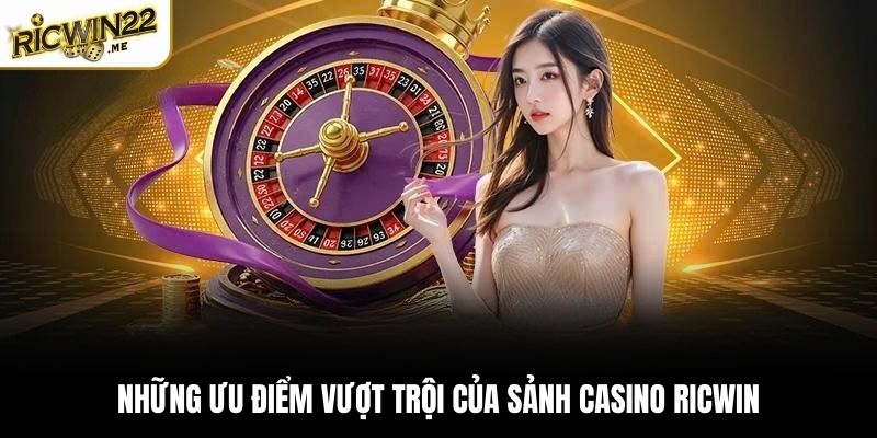 Những ưu điểm vượt trội của sảnh Casino Ricwin