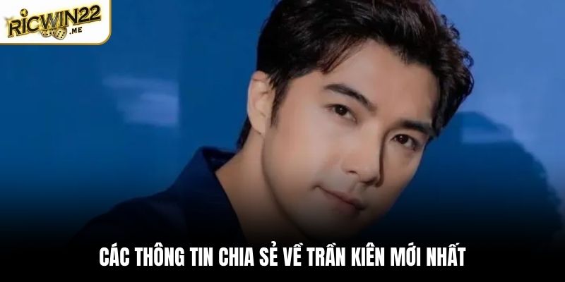 Các thông tin chia sẻ về Trần Kiên mới nhất