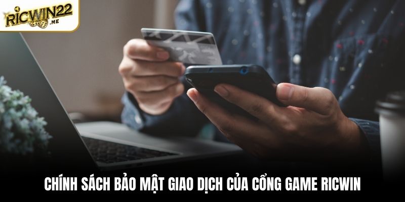 Chính sách bảo mật giao dịch của cổng game Ricwin