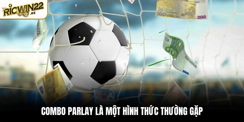 Combo parlay là một hình thức thường gặp