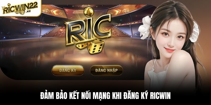 Đảm bảo kết nối mạng khi đăng ký Ricwin