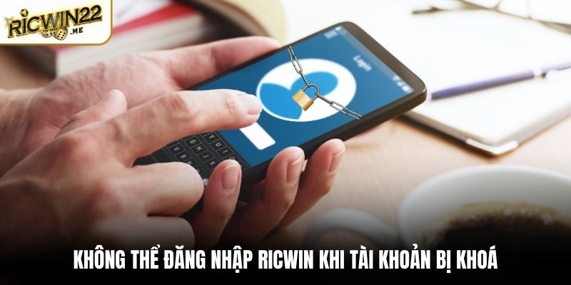 Không thể đăng nhập Ricwin khi tài khoản bị khoá
