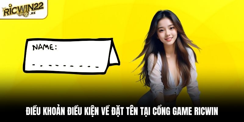 Điều khoản điều kiện về đặt tên tại cổng game Ricwin