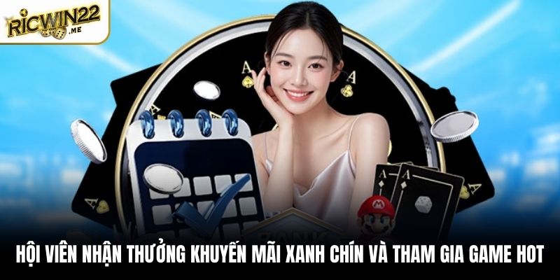 Hội viên nhận thưởng khuyến mãi xanh chín và tham gia game hot