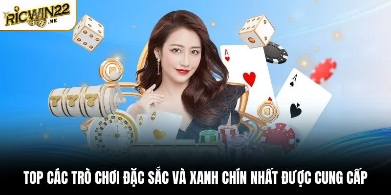Top các trò chơi đặc sắc và xanh chín nhất được cung cấp