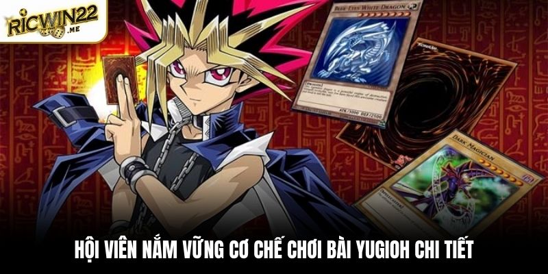 Hội viên nắm vững cơ chế chơi bài Yugioh chi tiết