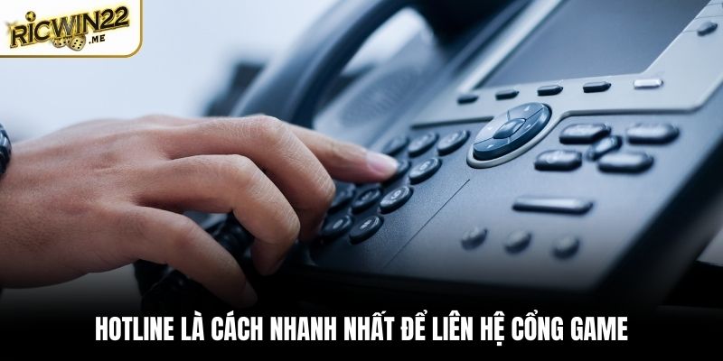 Hotline là cách nhanh nhất để liên hệ cổng game