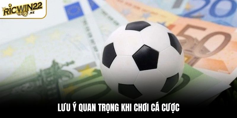 Một vài lưu ý quan trọng khi chơi cá cược cần nhớ
