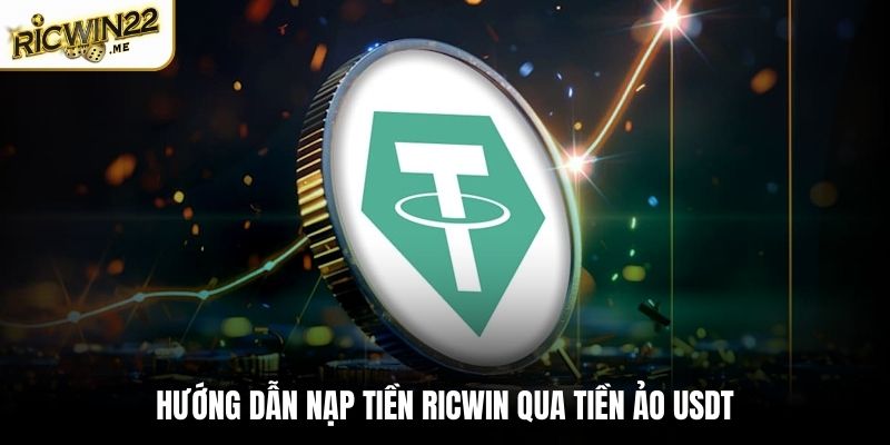 Hướng dẫn nạp tiền Ricwin qua tiền ảo USDT