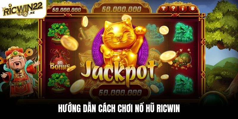 Hướng dẫn cách chơi Nổ Hũ Ricwin