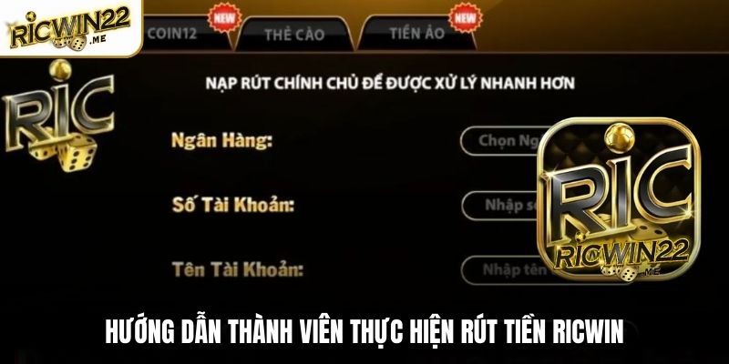 Hướng dẫn thành viên thực hiện rút tiền Ricwin