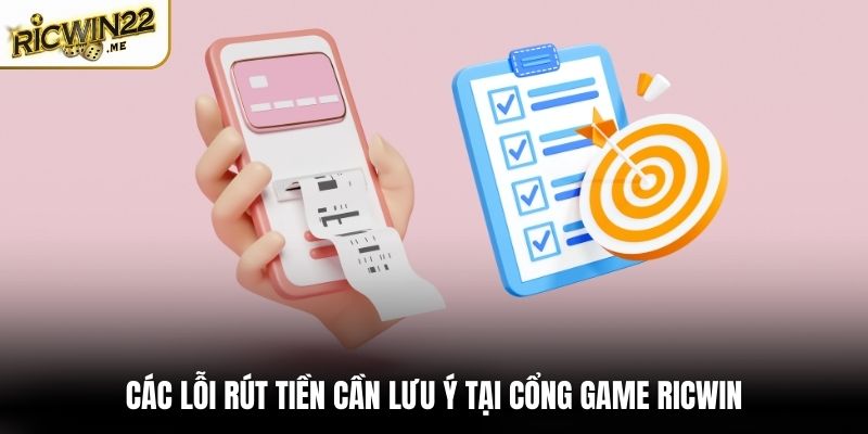 Các lỗi rút tiền cần lưu ý tại cổng game Ricwin