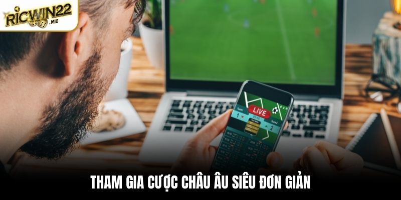 Tham gia cược châu Âu siêu đơn giản