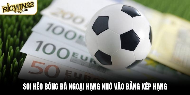 Soi kèo bóng đá ngoại hạng nhờ vào bảng xếp hạng