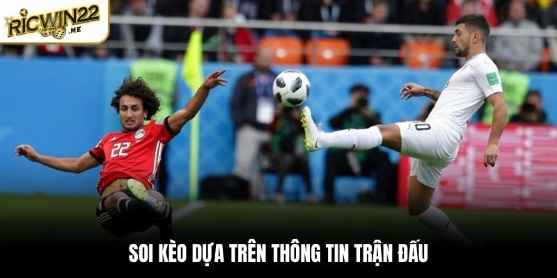 Dựa vào thông tin đội bóng để soi kèo trận đấu chuẩn xác