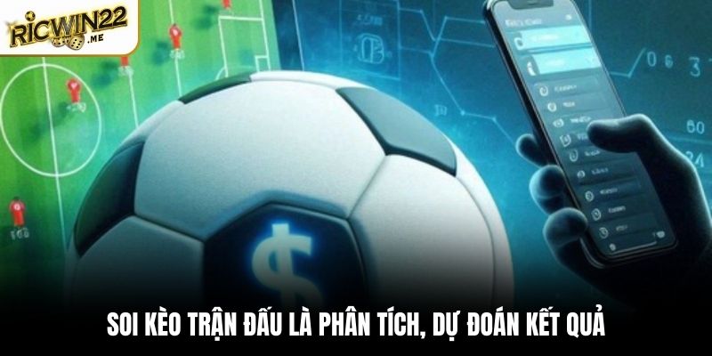 Soi kèo đơn giản là phân tích, dự đoán kết quả của trận đấu