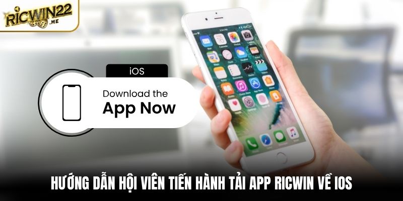 Hướng dẫn hội viên tiến hành tải app Ricwin về điện thoại IOS