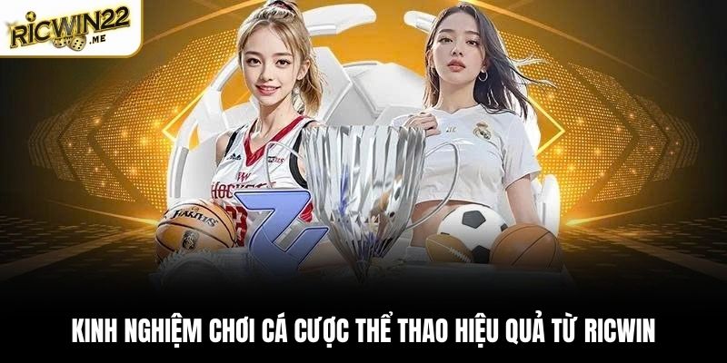 Kinh nghiệm chơi cá cược thể thao hiệu quả từ Ricwin