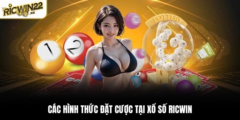 Các hình thức đặt cược tại Xổ Số Ricwin